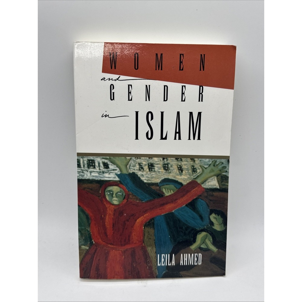 Women and Gender in Islam: Historical Roots of a Modern Debate by Ahmed, Leila